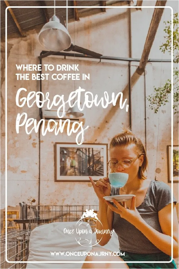 Where to drink the best coffee in Georgetown, Penang | Once Upon A Journey - LGBT Travel Blog #coffee #coffeeshop #cafe #georgetown #penang #chinahouse #wheelerscoffee #cappuccino #travel #lgbt