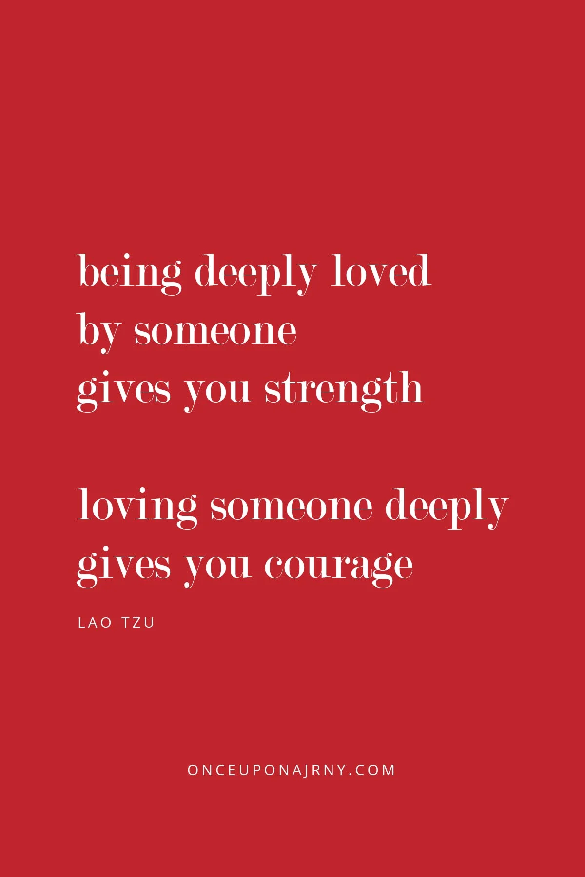 Being deeply loved by someone gives you strength, while loving someone deeply gives you courage. - Lao Tzu love is love quotes