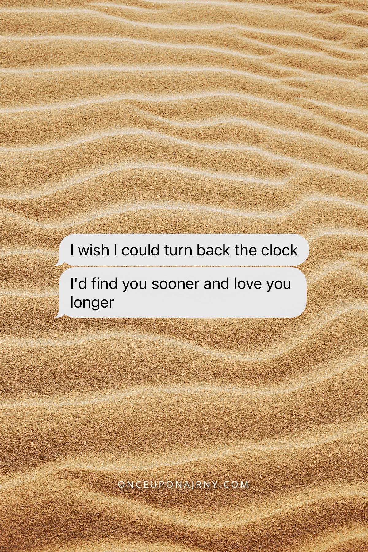 I wish I could turn back the clock. I'd find you sooner and love you longer lesbian quotes