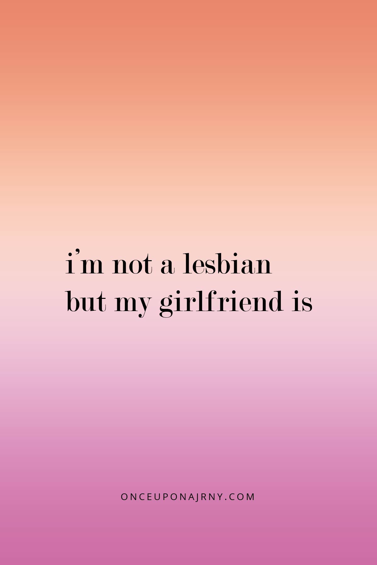 I’m not a lesbian, but my girlfriend is lesbian quotes for your girlfriend