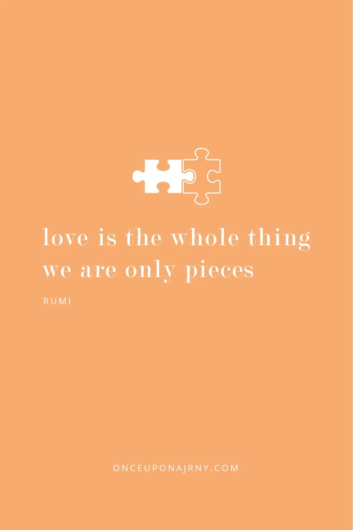 Love is the whole thing. We are only pieces - Rumi lesbian quotes