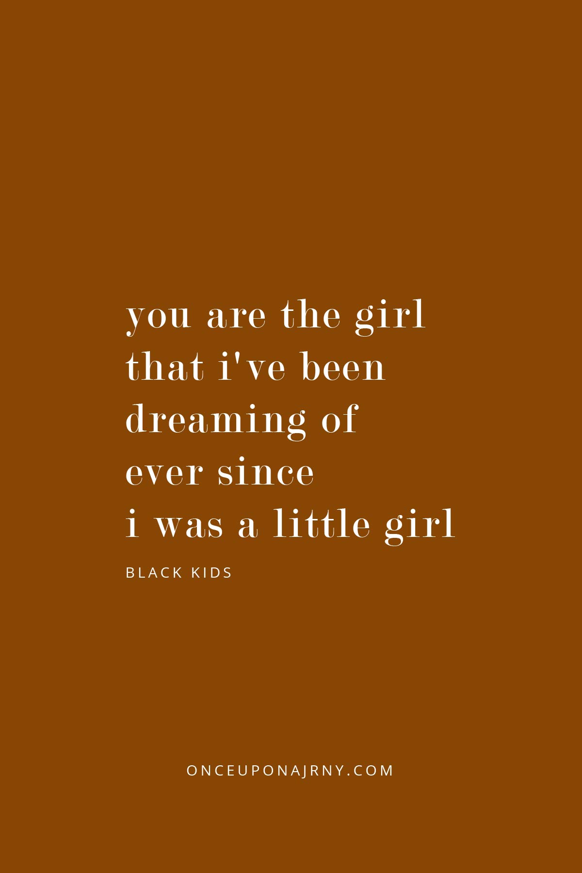 You are the girl that I've been dreaming of ever since I was a little girl - Black Kids lesbian quotes