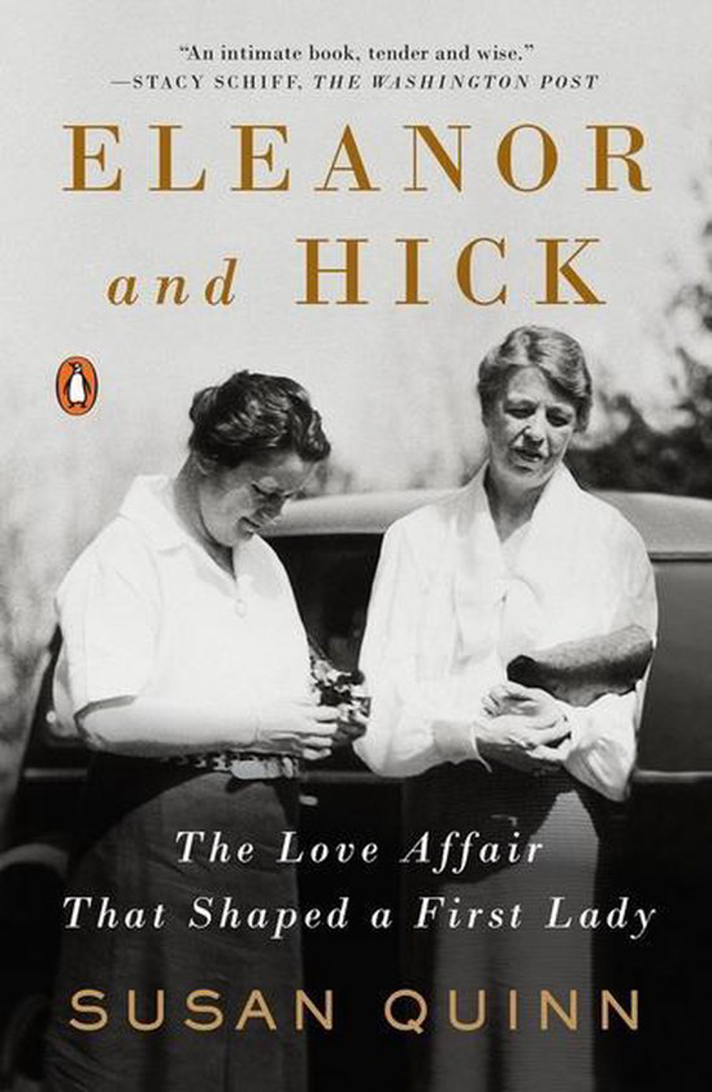 Eleanor and Hick The Love Affair that Shaped a First Lady by Susan Quinn